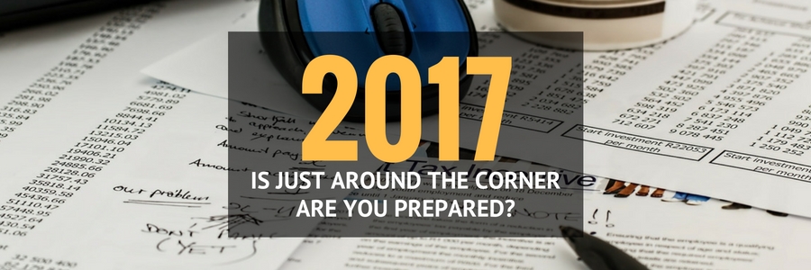 2017 Is Just around the corner - are you prepared?